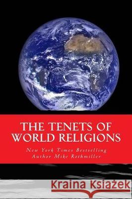 The Tenets of World Religions Mike Rothmiller 9781973916871 Createspace Independent Publishing Platform - książka