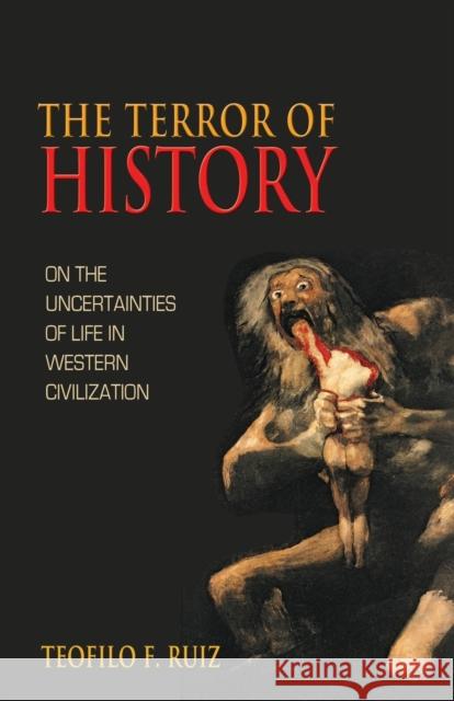 The Terror of History: On the Uncertainties of Life in Western Civilization Ruiz, Teofilo F. 9780691161990 Princeton University Press - książka