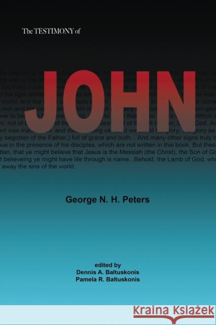 The Testimony of John: 1907 Biblical Study Notes on the Gospel of John George N. H. Peters 9781634919425 Booklocker.com - książka