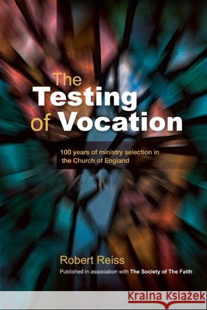 The Testing of Vocation: 100 Years of Ministry Selection in the Church of England Reiss, Robert 9780715143322 Church House Pub - książka