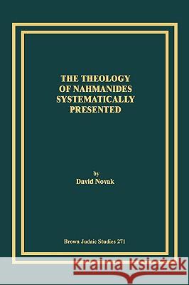 The Theology of Nahmanides Systematically Presented David Novak 9781930675599 Brown Judaic Studies - książka