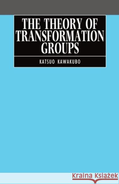 The Theory of Transformation Groups Katsuo Kawakubo 9780198532125 Oxford University Press, USA - książka