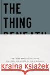 The Thing Beneath the Thing: What's Hidden Inside (and What God Helps Us Do about It) Carter, Steve 9780785235538 Thomas Nelson