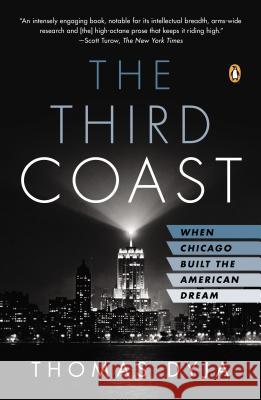 The Third Coast: When Chicago Built the American Dream Thomas Dyja 9780143125099 Penguin Books - książka