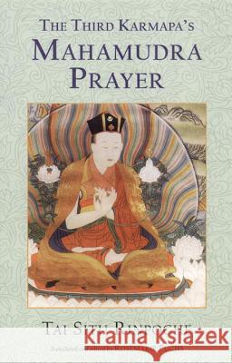 The Third Karmapa's Mahamudra Prayer Tai Situ Rinpoche Rosemarie Fuchs Rosemarie Fuchs 9781559391696 Snow Lion Publications - książka