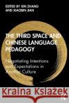 The Third Space and Chinese Language Pedagogy: Negotiating Intentions and Expectations in Another Culture Zhang, Xin 9780367364281 Routledge