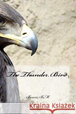 The Thunder Bird Bower B 9781539538264 Createspace Independent Publishing Platform - książka
