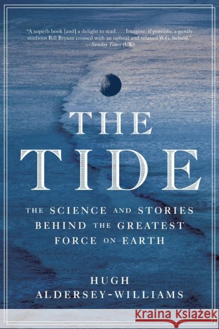 The Tide: The Science and Stories Behind the Greatest Force on Earth Hugh Aldersey-Williams 9780393354805 W. W. Norton & Company - książka