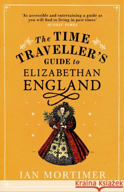 The Time Traveller's Guide to Elizabethan England Ian Mortimer 9780099542070 Vintage Publishing - książka