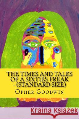 The Times and Tales of a Sixties Freak - (standard size) Goodwin, Opher 9781517288709 Createspace - książka