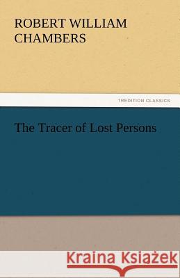 The Tracer of Lost Persons Robert William Chambers 9783842434844 Tredition Classics - książka