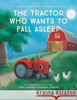 The Tractor Who Wants to Fall Asleep: A New Way of Getting Children to Sleep Mr Carl-Johan Forssen Ehrlin, Katrin Baath, Sydney Hanson 9789188375155 Ehrlin Publishing - książka