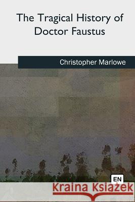 The Tragical History of Doctor Faustus Christopher Marlowe 9781727733440 Createspace Independent Publishing Platform - książka