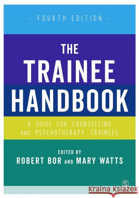 The Trainee Handbook: A Guide for Counselling & Psychotherapy Trainees Robert Bor Mary Watts 9781412961844 SAGE Publications Inc - książka