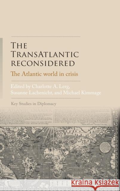The Transatlantic Reconsidered: The Atlantic World in Crisis Charlott Lerg Susanne Lachenicht Michael Kimmage 9781526119377 Manchester University Press - książka