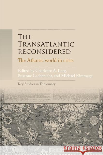 The Transatlantic Reconsidered: The Atlantic World in Crisis Charlotte A. Lerg Susanne Lachenicht Michael Kimmage 9781526119391 Manchester University Press - książka