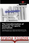 The transformation of Austrian TV sports journalism Matthias Führer 9786203405385 Our Knowledge Publishing