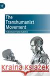 The Transhumanist Movement Francesco Paolo Adorno 9783030824228 Palgrave MacMillan