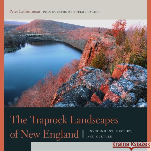The Traprock Landscapes of New England: Environment, History, and Culture Peter M. LeTourneau, Robert Pagini 9780819576828 Wesleyan University Press - książka