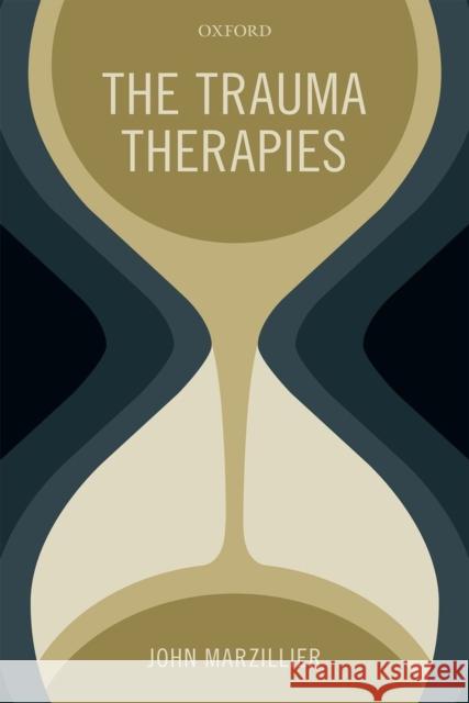 The Trauma Therapies John S. Marzillier   9780199674718 Oxford University Press - książka