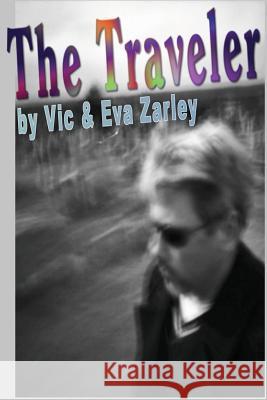 The Traveler Vic Zarley Eva Zarley 9781484804292 Createspace - książka