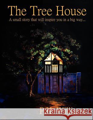 The Tree House: A small story that will inspire you in a big way... Williams 9781425906023 Authorhouse - książka