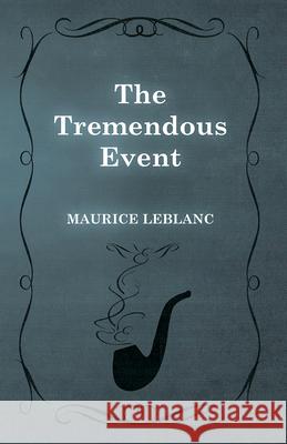 The Tremendous Event Maurice LeBlanc 9781473325272 Read & Co. Classics - książka