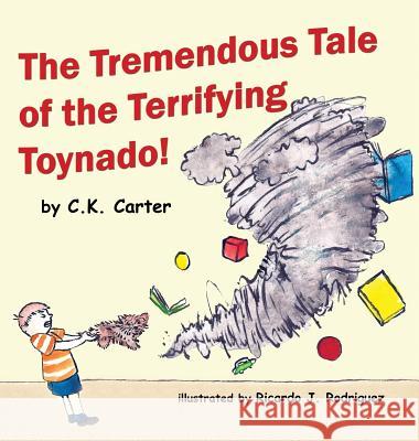 The Tremendous Tale of the Terrifying Toynado C K Carter Ricardo J Rodriguez  9780692625408 Charysse K. Carter - książka