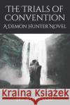 The Trials of Convention: A Demon Hunter Novel Jet MacLeod 9781087416335 Independently Published