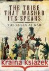 The Tribe That Washed its Spears Xolani Mkhize 9781526766571 Pen & Sword Books Ltd