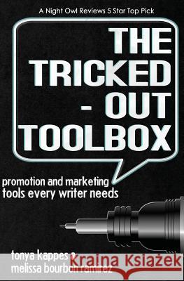The Tricked Out Toolbox Promotion and Marketing Tools Every Writer Needs Melissa Bourbon Ramirez Tonya Kappes 9781469962870 Createspace - książka