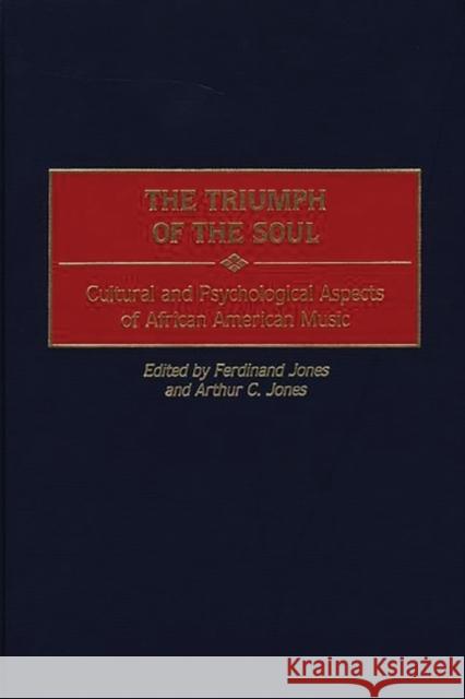 The Triumph of the Soul: Cultural and Psychological Aspects of African American Music Jones, Ferdinand 9780275953652 Praeger Publishers - książka