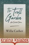 The Troll Garden and Selected Stories;With an Excerpt by H. L. Mencken Cather, Willa 9781528716147 Read & Co. Books