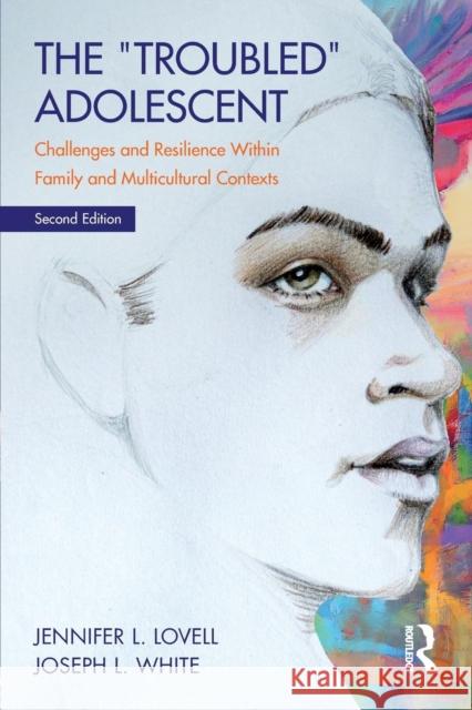 The Troubled Adolescent: Challenges and Resilience within Family and Multicultural Contexts Lovell, Jennifer L. 9781138913806 Routledge - książka
