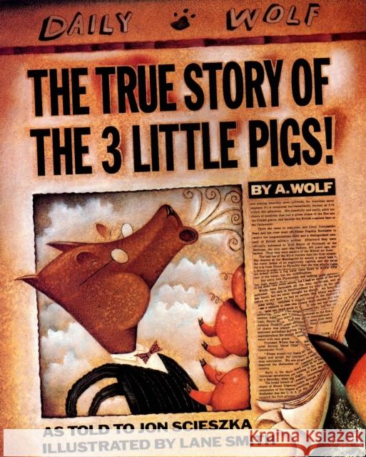 The True Story of the 3 Little Pigs Jon Scieszka A. Wolf Lane Smith 9780140544510 Penguin Books Ltd - książka