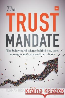 The Trust Mandate: The Behavioural Science Behind How Asset Managers Really Win and Keep Clients Herman Brodie Klaus Harnack 9780857196439 Harriman House - książka