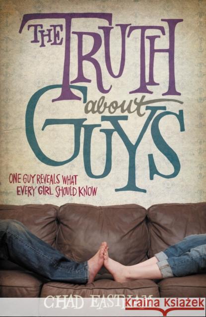 The Truth about Guys Chad Eastham 9781400317295 Thomas Nelson Publishers - książka