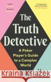 The Truth Detective: A Poker Player's Guide to a Complex World  9781788164870 Profile Books Ltd