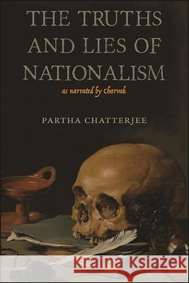 The Truths and Lies of Nationalism as Narrated by Charvak Partha Chatterjee Partha Chatterjee  9781438487762 State University of New York Press - książka
