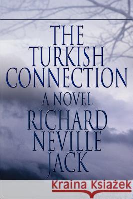 The Turkish Connection Richard Neville Jack 9780595391943 iUniverse - książka