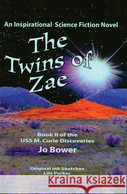The Twins of Zae: An Universal Science Ship M. Curie Discovery Jo Bower 9780972153034 Ten Talents Publishing - książka