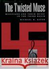 The Twisted Muse: Musicians and Their Music in the Third Reich Kater, Michael 9780195096200 Oxford University Press