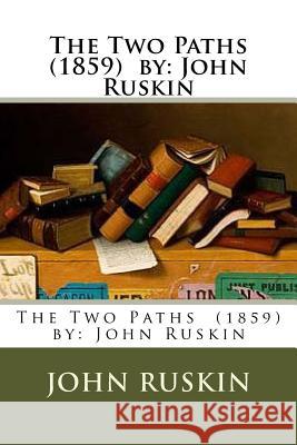 The Two Paths (1859) by: John Ruskin John Ruskin 9781979498685 Createspace Independent Publishing Platform - książka