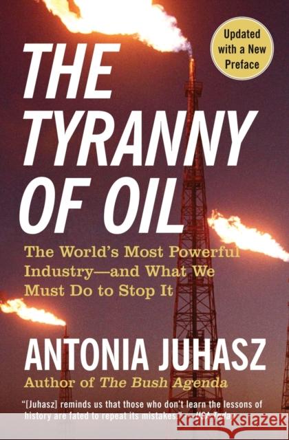 The Tyranny of Oil: The World's Most Powerful Industry--And What We Must Do to Stop It Antonia Juhasz 9780061434518 William Morrow & Company - książka