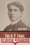 The U. P. Trail Zane Grey 9781636370620 Bibliotech Press