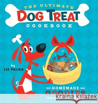 The Ultimate Dog Treat Cookbook: Homemade Goodies for Man's Best Friend Liz Palika Troy Cummings 9781630260439 Howell Books - książka
