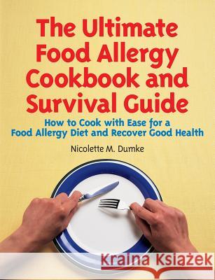 The Ultimate Food Allergy Cookbook and Survival Guide: How to Cook with Ease for Food Allergies and Recover Good Health Nicolette M. Dumke 9781887624084 Adapt Books - książka