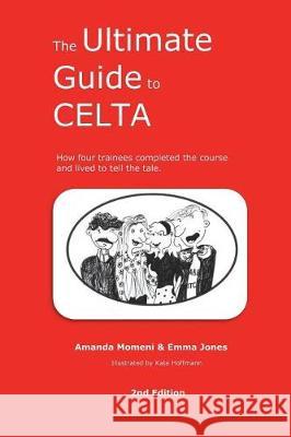 The Ultimate Guide to CELTA: 2nd Edition Momeni, Amanda 9781721602889 Createspace Independent Publishing Platform - książka
