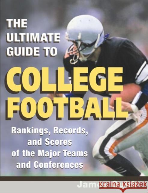The Ultimate Guide to College Football: Rankings, Records, and Scores of the Major Teams and Conferences Quirk, James 9780252072260 University of Illinois Press - książka