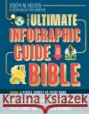 The Ultimate Infographic Guide to the Bible: *A Visual Survey of Every Book *Helpful Background, Charts, and Maps *A Must-Have Companion Resource Holden, Joseph M. 9780736982740 Harvest House Publishers